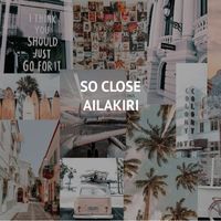 Ailakiri - So Close