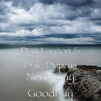 Dan Lauzon and Dale Dupras - Never Say Goodbuy