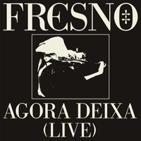 Fresno - AGORA DEIXA (LIVE)