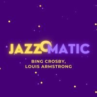 Bing Crosby, Louis Armstrong - JazzOmatic