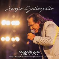 Sergio Galleguillo - Volver a Tilcara / Al Final del Universo / Saya Sensual / Amor Prohibido (Cosquín 2023 En Vivo)