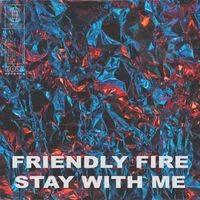 Friendly Fire - Stay with Me