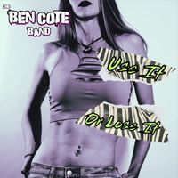 The Ben Cote Band - Use It or Lose It