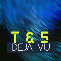 T&S - Deja Vu