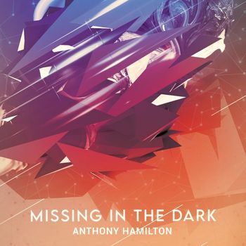Anthony Hamilton - Missing In The Dark