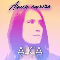Alicia Deschênes - Aimer encore