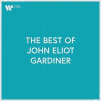 John Eliot Gardiner - The Best of John Eliot Gardiner