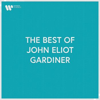 John Eliot Gardiner - The Best of John Eliot Gardiner