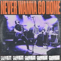 Fashion Victims - Never Wanna Go Home