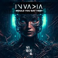 Invadia - Would You Say Yes ?