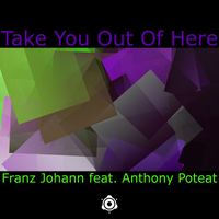 Franz Johann, Anthony Poteat - Take You Out Of Here