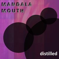 Mandala Mouth - Distilled