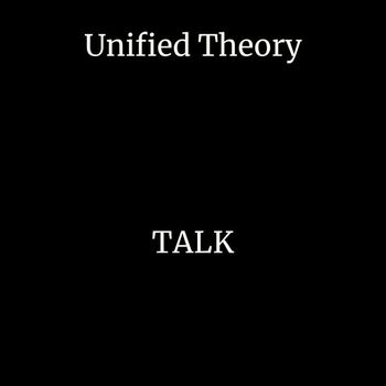 Unified Theory - Talk