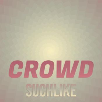 Various Artists - Crowd Suchlike