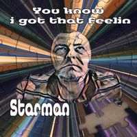 Starman - You Know I Got That Feelin