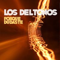 Los DelTonos - Porque Dudaste