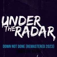 Under the Radar - Down Not Done (Remastered 2023)
