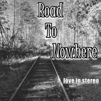 Love In Stereo - Road to Nowhere