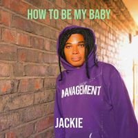 Jackie - How to Be My Baby