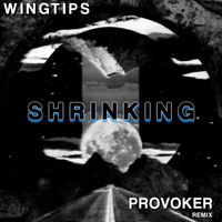 Wingtips - Shrinking (Provoker Remix)