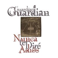 Guardian - Nunca Te Dire Adios