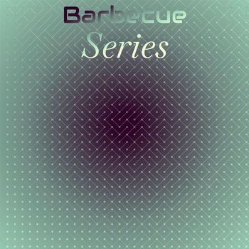 Various Artists - Barbecue Series