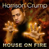 Harrison Crump - House On Fire