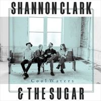 Shannon Clark & the Sugar - Cool Waters