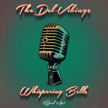 The Del-Vikings - Whispering Bells (Re-Recorded - Sped Up)