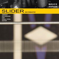 Bruce Kaphan - Slider (2022 Remaster)