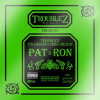 Troublez - Pat Ron (feat. Its Gwapo & Don Cheech) (Explicit)