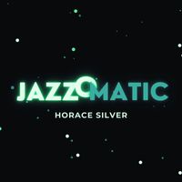 Horace Silver - JazzOmatic (Explicit)