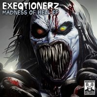 EXEQTIONERZ - Madness of Hell EP (Explicit)