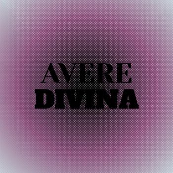 Various Artists - Avere Divina