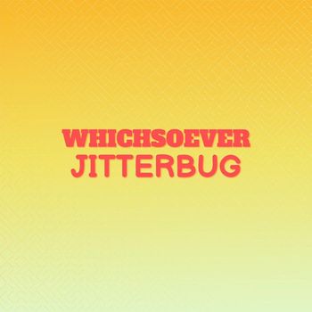 Various Artists - Whichsoever Jitterbug