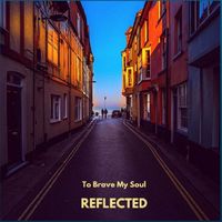 To Brave My Soul - Reflected