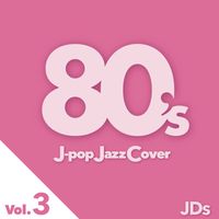 JDs - 80's J-pop Jazz Cover vol.3