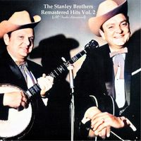 The Stanley Brothers - Remastered Hits Vol. 2 (All Tracks Remastered)