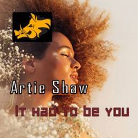 Artie Shaw - It Had To Be You