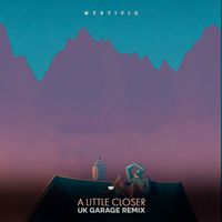 Mystific - A Little Closer (UK Garage Remix)