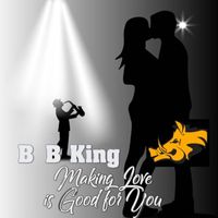 B.B. King - Makin Love Is Good for You