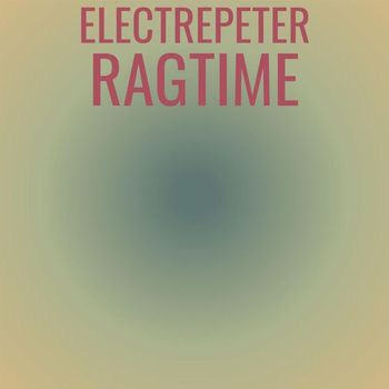 Various Artists - Electrepeter Ragtime