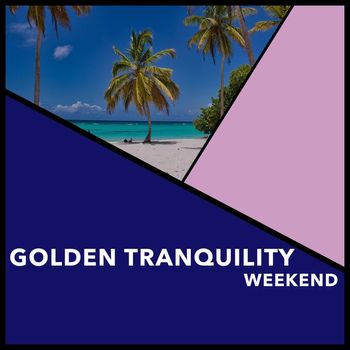 Relaxing Chill Out Music - Golden Tranquility Weekend