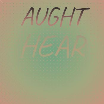 Various Artists - Aught Hear