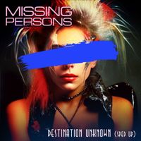 Missing Persons - Destination Unknown (Re-Recorded - Sped Up)