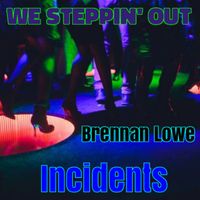 Incidents & Brennan Lowe - We Steppin' Out