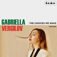 Gabriella Vergilov - The Choices We Make - Remixes