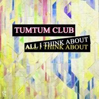 Tumtum Club - All I Think About
