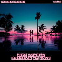 Mike Newman - Question My Love