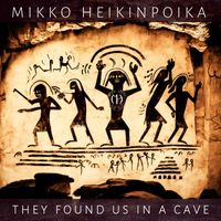 Mikko Heikinpoika - They found us in a cave